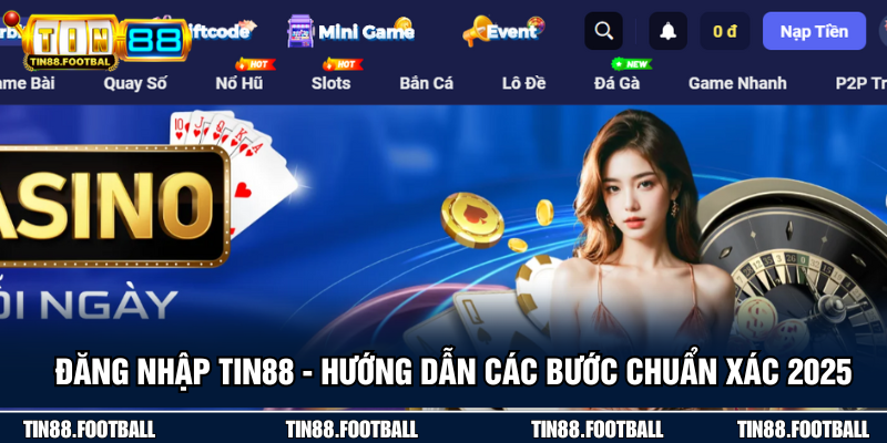 Đăng Nhập TIN88 - Hướng Dẫn Các Bước Chuẩn Xác 2025