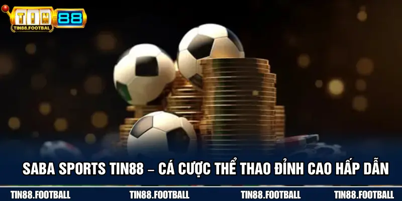 Saba Sports TIN88 – Cá Cược Thể Thao Đỉnh Cao Hấp Dẫn