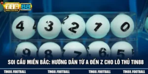 Soi Cầu Miền Bắc: Hướng Dẫn Từ A Đến Z Cho Lô Thủ TIN88